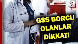 GSS Borcu Olanlar Dikkat! GSS Borçlarına Af Geliyor... İşte Detaylar | A Haber