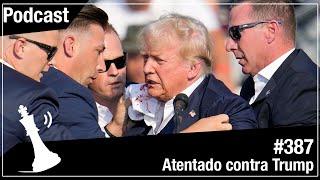 Xadrez Verbal Podcast #387 - Atentado Contra Trump