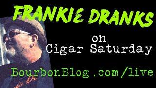 Frankie Dranks on BourbonBlog's Cigar Saturday