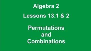 Algebra 2 Lessons 13.1&2 Permutations & Combinations by Rick Scarfi