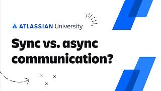 What is synchronous vs. asynchronous communication? | Atlassian University Training