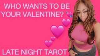 ALL SIGNS! LATE NIGHT TAROT:  WHO WANTS TO BE YOUR VALENTINE? 