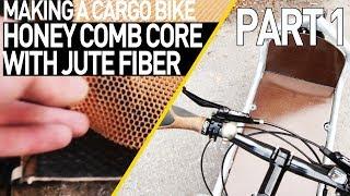 Cargo Bike Honeycomb Core & Jute Board - Bullitt bike *PART 1*