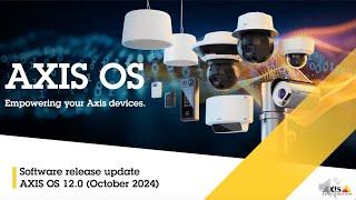 AXIS OS 12.0 release update