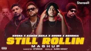 Still Rollin Mashup | still rollin X Ykwim | Subh | Karan aujla | Krsna | Bohemia | StereoR