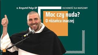 Moc czy nuda? O różańcu inaczej - o. Krzysztof Pałys OP, Duchowość dla Warszawy