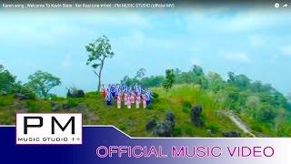 Karen song : Welcome To Kayin State - Ker Ruai (เกอ หร่วย) : PM MUSIC STUDIO (official M)