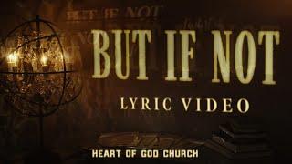 But If Not | Heart of God Church, Cecilia Chan | Official Lyric Video (2024)