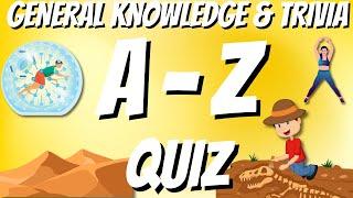 A-Z General Knowledge & Trivia Quiz, 26 Questions, Answers are in alphabetical order.