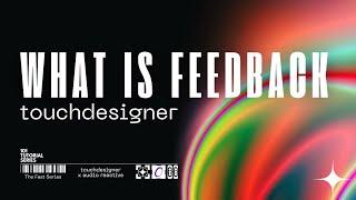 What Is Feedback? Overview and Using Feedback TOP in TouchDesigner for Visual & Interactive Creators