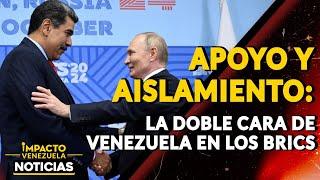 APOYO Y AISLAMIENTO: la doble cara de Venezuela en los BRICS|  NOTICIAS VENEZUELA HOY 2024