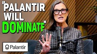 Cathie Wood: Palantir Is About to Get MASSIVE