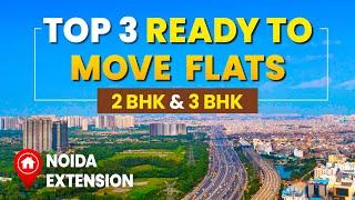 Ready To Move Flats in Noida Extension | Affordable 2 BHK and 3 BHK Flat in Societies