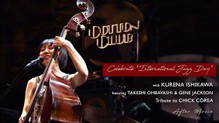 【LIVE】KURENA ISHIKAWA ft. TAKESHI OHBAYASHI & GENE JACKSON Tribute to CHICK COREA - AFTERMOVIE -