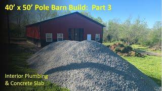 TNT Try New Things - 34:  40x50 Pole Barn Build Part 3:  Slab in after plumbing delays