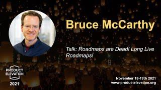 Roadmaps are Dead! Long Live Roadmaps! (Bruce McCarthy)