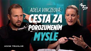 Cesta za porozumením mysle | Adela Vinczeová | Adam Truhlar Podcast