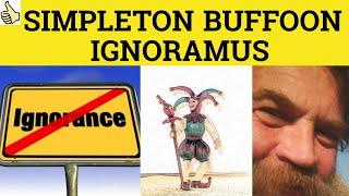  Ignoramus Buffoon Simpleton - Ignoramus Meaning - Buffoon Examples - Simpleton Definition