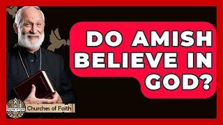 Do Amish Believe In God? - Churches Of Faith