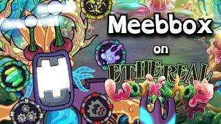 My Singing Monsters | What if Meebbox (outdated BeMeebEth) was on Ethereal Workshop?