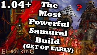 The Most Powerful Samurai Build In Elden Ring (GET OP EARLY, 1.15+) | Ultimate Samurai Guide