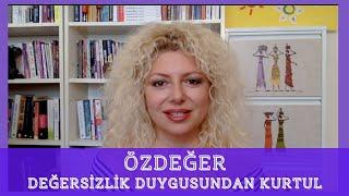 ÖZDEĞER NASIL OLUŞUR? DEĞERSİZLİK DUYGUSUNDAN NASIL KURTULURSUN? | Özgüven, Özsevgi ve Özsaygı