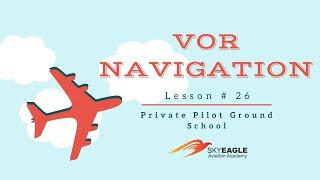 Lesson 26 | VOR Navigation | Private Pilot Ground School