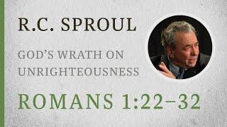 God’s Wrath on Unrighteousness (Romans 1:22–32) — A Sermon by R.C. Sproul