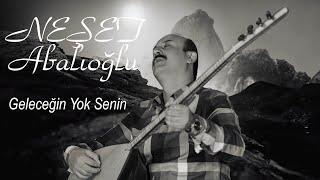 Neşet Abalıoğlu Gelecegin Yok Senin