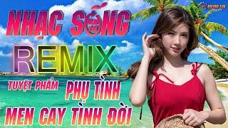 LK PHỤ TÌNH - MEN CAY TÌNH ĐỜI REMIX- LK Nhạc Sống Thôn Quê 2021 REMIX - LK Rumba Bolero HAY NHẤT