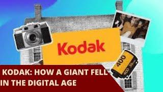 KODAK: HOW A GIANT FELL IN THE DIGITAL AGE