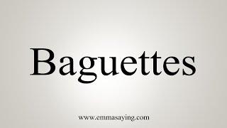 How To Say Baguettes