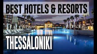 Best Hotels and Resorts in Thessaloniki, Greece