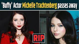 Michelle Trachtenberg No More: Gossip Girl and Buffy actress, passed away at 39