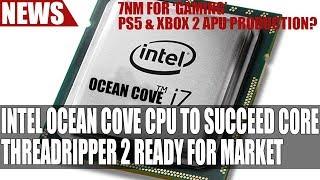 Intel Ocean Cove To Succeed Core CPUs | AMD Threadripper 2000 | PS5 Components Production News