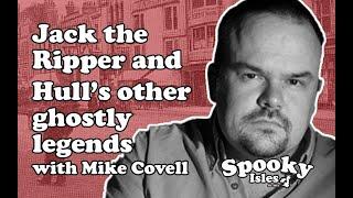Jack the Ripper and Hull's other ghostly legends - Mike Covell Interview