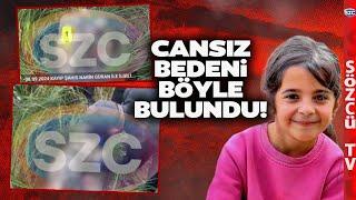 Narin'in Cansız Bedeni Böyle Bulundu! Görüntülere Sözcü Ulaştı! İşte O Anlar