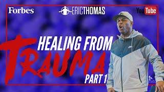 Eric Thomas | Healing from Trauma (Forbes Interview) Part 1