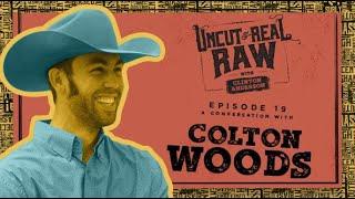 Colton Woods - Uncut & Real Raw Podcast, Ep #19