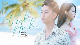 TÌNH ANH - ĐÌNH DŨNG | OFFICIAL MUSIC VIDEO