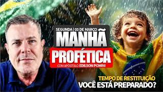 MANHÃ PROFÉTICA | TEMPO DE RESTITUIÇÃO EM SUA VIDA | APÓSTOLO EDILSON POMINI