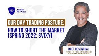 Our Day Trading Posture: How To Short the Market [SPRING 2022: $VIXY]