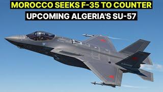 Morocco wants to buy the F-35 to counter Algeria's upcoming Su-57.