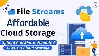 Best & Affordable Cloud Storage 2023 | File Streams | Upload And Share Unlimited Files