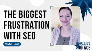 The Biggest Frustration With SEO | Grace Rizza | Identity Dental Marketing (clip)