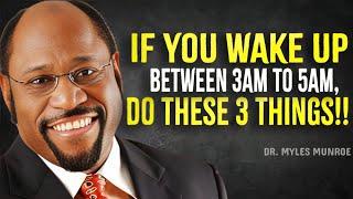 If You Wake Up Between 3AM AND 5AM, DO THESE 3 THINGS - Myles Munroe Motivation