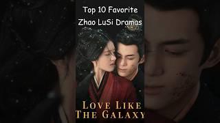 Top 10 Favorite Zhao LuSi Dramas #dramalist #cdrama #asiandrama #chinesedrama