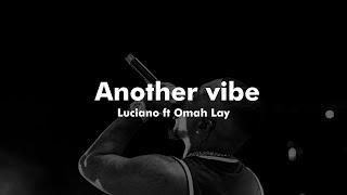 Luciano ft Omah Lay - Another vibe (Lyrics video)   @OmahLay @luciano