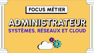 Tout savoir sur le métier d'Administrateur Systèmes, Réseaux et Cloud !