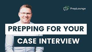 Prepping for Your Case Interview | PrepLounge.com